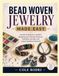 BEAD WOVEN JEWELRY MADE EASY: a practical beginner's guide to designing and crafting necklaces, bracelets, earrings, and custom beaded accessories