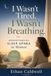 I Wasn't Tired. I Wasn't Breathing. Sleep Apnea in Women: The Overlooked Condition Behind Your Exhaustion, Insomnia, Brain Fog, and Low Mood, and How to Finally Get Tested and Get Your Life Back