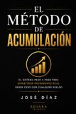EL MÉTODO DE ACUMULACIÓN: El sistema paso a paso para construir patrimonio real desde cero con cualquier sueldo