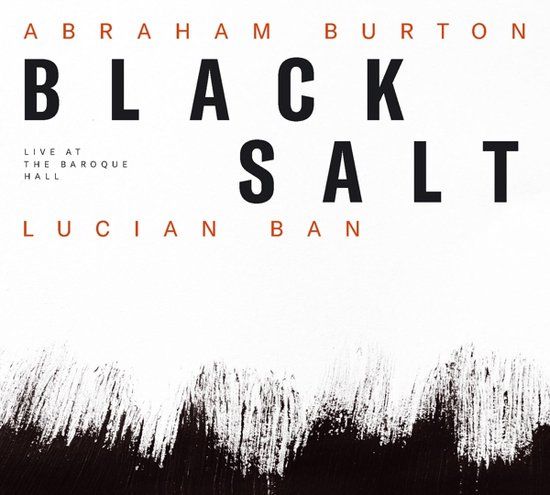 Sonic Rendezvous Lucian Ban & Abraham Burton - Blacksalt - Live At The Baroque Hall (CD)