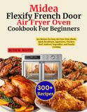 Midea Flexify French Door Air Fryer Oven Cookbook For Beginners