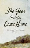 The Year That You Came Home: 365 DAILY PAGES OF Power, Purpose & Presence