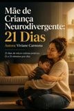 Mãe de Criança Neurodivergente: 21 Dias: 21 dias de micro-rotinas práticas (5 a 15 minutos por dia)