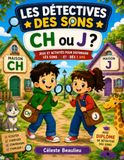 Les détectives des sons : CH ou J ?: Jeux et activités pour apprendre à distinguer les sons CH et G dès 5 ans