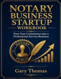 Notary Business Startup Workbook: A Step-by-Step Workbook to Turn Your Notary Commission into a Professional Service Business: Business Planning, ... Customer Tracking, Expenses, and Income Goals