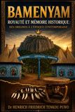 Bamenyam: Royauté et Mémoire Historique : Des Origines à l’Époque Contemporaine