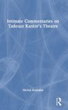 Intimate Routledge Intimate Commentaries on Tadeusz Kantor’s Theatre