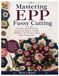 Mastering EPP Fussy Cutting: A Practical Guide to Creating Kaleidoscope Patterns, Rosettes, Medallions, and Precision English Paper Piecing Quilts