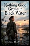 Nothing Good Grows in Black Water - Paperback