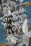 Journal of a Man Trying Not to Crash Out: Lessons on Discipline, Fatherhood, and Surviving the Storm