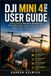 DJI MINI 4 PRO USER GUIDE
