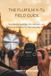 THE FUJIFILM THE FUJIFILM X-T5 FIELD GUIDE: Real-World Settings, Film Recipes, and Autofocus Mastery for the Everyday Shooter