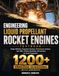 ENGINEERING LIQUID PROPELLANT ROCKET ENGINES TEXTBOOK: Design Methods, Propulsion Systems, Performance Analysis, and 1200+ Practice Questions with Answers for Exam Preparation