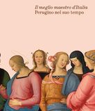 Il meglio maestro d'Italia. Perugino nel suo tempo. Ediz. a colori