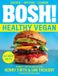 BOSH! Healthy Vegan: Over 80 Brand New Simple and Delicious Plant Based Recipes from the Sunday Times Bestselling Vegan Cook Book Authors.