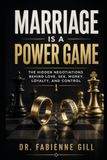 Marriage Is a Power Game: The Hidden Negotiations Behind Love, Sex, Money, Loyalty, and Control