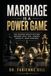 Marriage Is a Power Game: The Hidden Negotiations Behind Love, Sex, Money, Loyalty, and Control