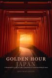 Golden Hour Japan: A Photographer’s Guide to Light, Composition & Visual Storytelling in Japan
