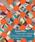 Routed DelMonico Books/D.A.P. Routed West: Twentieth-Century African American Quilts in California
