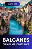 BALCANES Guía de viaje 2026-2027