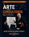 El Arte de la Consultoría: Saber, Ser y Hacer en los Negocios Internacionales