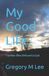 My Good Life: The Man Who Refused to Quit Paperback