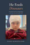 He Feeds Dinosaurs: An Autism Memoir of a Birth Injury and a Boy the Word Couldn't Hold