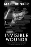 Invisible Wounds: History of Post-Traumatic Stress Disorder and It’s Effects