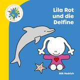Lila Rot und die Delfine: Ein liebevolles Bilderbuch über Delfine und das Meer