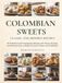 Colombian Sweets: Classic and Modern Recipes