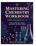 Mastering Chemistry Workbook for Grades 10–11: Understanding What Changes, What Reacts, and Why It Matters