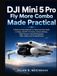 DJI Mini 5 Pro Fly More Combo Made Practical: A Step-by-Step Beginner-to-Advanced User Guide to Setup, DJI RC 2 Controls, Camera Settings, Flight Features, Aerial Photography, Video & Troubleshooting