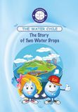 THE WATER CYCLE: The Story of Two Little Water Drops