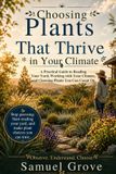 Choosing Libri GmbH Choosing Plants That Thrive in Your Climate: A Practical Guide to Reading Your Yard, working with Your Climate, and Choosing Plants You Can Count On