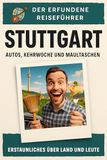 Stuttgart: Autos, Kehrwoche und Maultaschen. Der erfundene Reiseführer