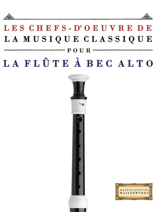 Les E C Masterworks Les Chefs-d'oeuvre de la Musique Classique pour la Flûte à bec Alto