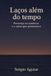 Laços Libri GmbH Laços Além do Tempo