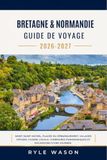 BRETAGNE & NORMANDIE GUIDE DE VOYAGE 2026 – 2027