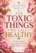 The Toxic Things We Call Healthy: 50 Reflections on the Hidden Behaviors That Damage Love, Trust, and Emotional Safety