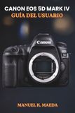 CANON EOS 5D MARK IV GUÍA DEL USUARIO DE LA