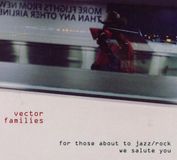 Vector Families For Those About To Jazz/rock We Salute You