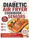 The Ultimate Diabetic Air Fryer Cookbook for Seniors