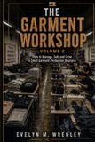 The Garment Workshop - Volume 2: How to Manage, Sell, and Grow a Small Garment Production Business