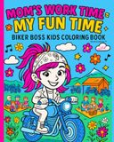Mom's Work Time = My Fun Time: Biker Boss Coloring Book: (Black & White Edition)