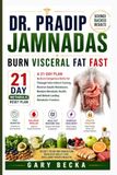 Dr. Pradip Jamnadas Burn Visceral Fat Fast: A 21-Day Plan to Burn Dangerous Belly Fat Through Intermittent Fasting, Reverse Insulin Resistance, ... Health, and Unlock Lasting Metabolic Freedom