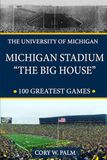 Michigan Stadium "The Big House" 100 Greatest Games