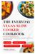 The Everyday Vegan Slow Cooker Cookbook