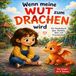 Wenn meine Wut zum Drachen wird: Ein Kinderbuch über Gefühle, Wut und Freundschaft