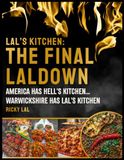 LAL'S KITCHEN: THE FINAL LALDOWN: AMERICA HAS HELLS KITCHEN... WARWICKSHIRE HAS LAL'S KITCHEN.