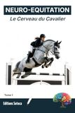 NEURO-EQUITATION : Le Cerveau du Cavalier: Neurobiologie et prise de décision pour l'excellence en saut d'obstacles (Tome 1)